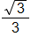 the fraction with numerator the square root of 3, and denominator 3