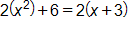 2 times, x squared, plus 6, equals, 2 times, open parenthesis, x plus 3, close parenthesis