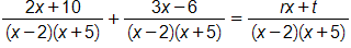 the fraction with numerator 2 x plus 10, and denominator, open parenthesis, x minus 2, close parenthesis, times, open parenthesis, x plus 5, close parenthesis, end fraction, plus, the fraction with numerator 3 x minus 6, and denominator, open parenthesis, x minus 2, close parenthesis, times, open parenthesis, x plus 5, close parenthesis, end fraction, equals, the fraction with numerator r x plus t, and denominator, open parenthesis, x minus 2, close parenthesis, times, open parenthesis, x plus 5, close parenthesis, end fraction