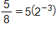 fourth value, five eighths, which equals 5 times open parenthesis, 2 to the negative 3 power, close parenthesis