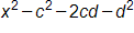 x squared, minus c squared, minus 2 c d, minus d squared