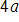 4 a