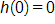h of 0 equals 0 