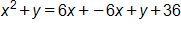 x squared, plus y, equals, 6 x plus negative 6 x, plus y, plus 36