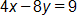 4 x minus 8 y, equals 9