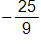 the negative of the fraction 25 over 9