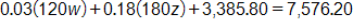0 point 0 3 times, open parenthesis, 120 w, close parenthesis, plus, 0 point 1 8 times, open parenthesis, 180 z, close parenthesis, plus 3,385 point 8 0, equals 7,576 point 2 0.