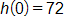 h of 0 equals 72