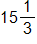 15 and one third