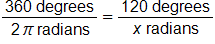 the fraction 360 degrees over 2 pi radians, equals, the fraction 120 degrees over x radians