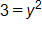 3 equals y squared