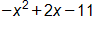 negative x squared plus 2 x minus 11