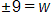 plus or minus 9 equals w