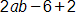 2 a, b minus 6, plus 2