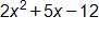 2, x squared, plus 5 x, minus 12