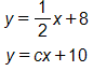 Equation 1: y equals, one half x, plus 8. Equation 2: y equals, c x plus 10.