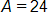 A, equals 24