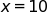 x equals 10