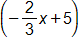 negative two thirds x plus 5