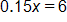 0 point 1 5 x, equals 6