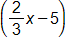 two thirds x minus 5