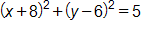 open parenthesis, x plus 8, close parenthesis, squared, plus, open parenthesis, y minus 6, close parenthesis, squared, equals 5