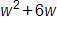 w squared plus 6 w