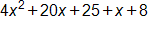 4 x squared, plus 20 x, plus 25, plus x, plus 8