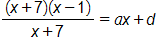 the fraction with numerator open parenthesis, x plus 7, close parenthesis, times, open parenthesis, x minus 1, close parenthesis, and denominator x plus 7, end fraction, equals a, x plus d
