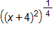 open parenthesis, open parenthesis, x plus 4, close parenthesis, squared, close parenthesis, raised to the one fourth power