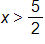 x is greater than five halves