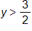 y is greater than three-halves