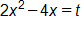 2 x squared, minus 4 x, equals t