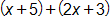 open parenthesis, x plus 5, close parenthesis, plus, open parenthesis, 2 x plus 3, close parenthesis