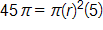 45 pi equals, pi times, r, squared, times 5