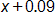 x plus 0 point 0 9