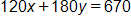 120 x, plus, 180 y, equals 670