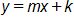 y equals, m x plus k