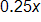 0 point 2 5 x 
