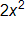 2 x squared 
