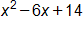 x squared, minus 6 x, plus 14