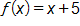 f of x equals, x plus 5