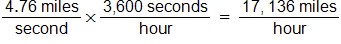 the fraction with numerator 4 point 7 6 miles, and denominator second, times, the fraction with numerator 3,600 seconds, and denominator hour, equals, the fraction with numerator 17,136 miles, and denominator hour