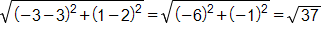 the square root of, open parenthesis, negative 3 minus 3, close parenthesis, squared, plus, open parenthesis, 1 minus 2, close parenthesis, squared, end root, equals, the square root of, open parenthesis, negative 6, close parenthesis, squared, plus, open parenthesis, negative 1, close parenthesis, squared, end root, which equals the square root of 37