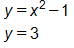 y equals, x squared, minus 1 and y equals 3