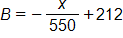 B equals, the negative of the fraction x over 550, end fraction, plus 212