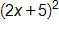 open parenthesis, 2 x plus 5, close parenthesis, squared 