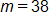 m equals 38