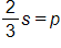 two thirds s, equals p