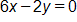 6 x minus 2 y, equals 0